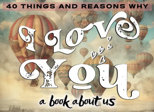 I Love You - A Book About Us: 40 Things And Reasons Why I Love You Fill In Vintage Style Book