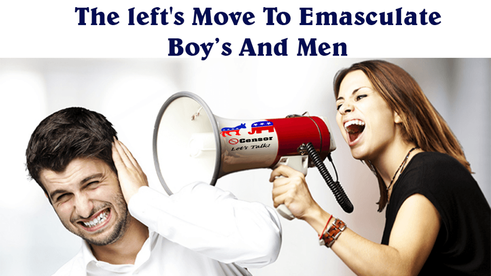 The Left's Move to Emasculate Boys & Men