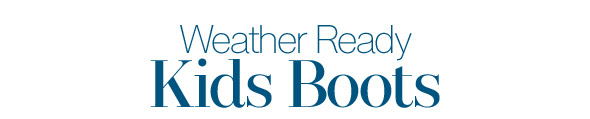 Weather Ready, Kids Boots Weather Ready, Kids Boots