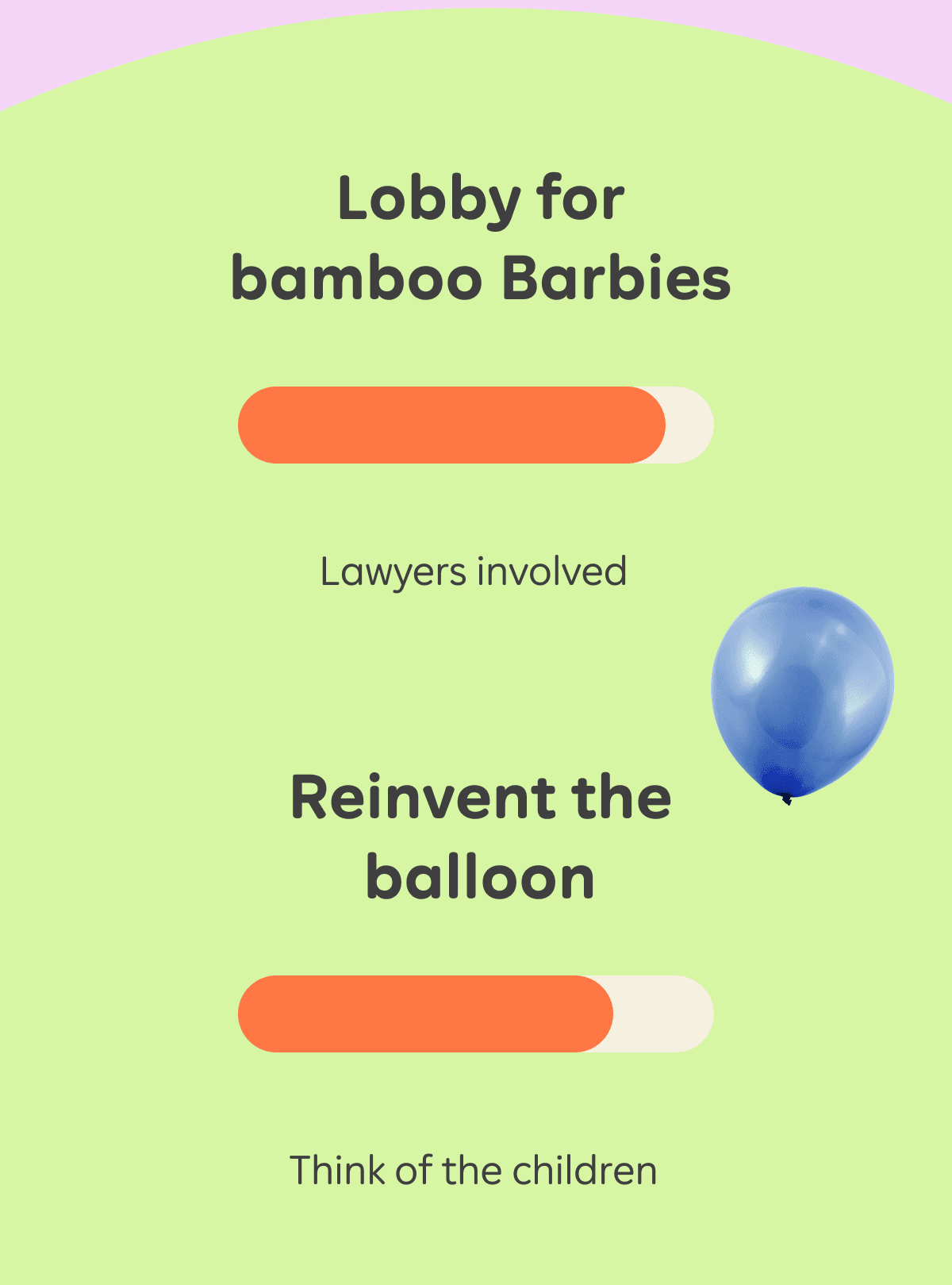 Lobby for bamboo Barbies (Lawyers involved). Reinvent the balloon (Think of the children).
