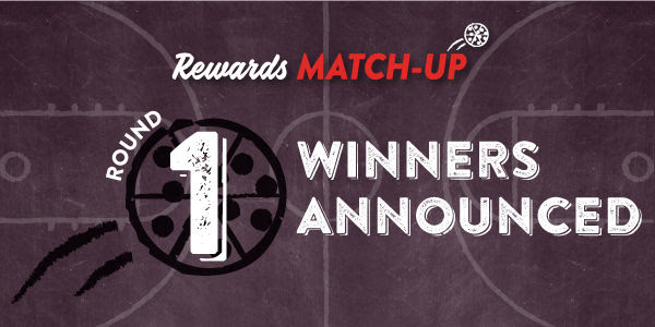 Rewards Match-Up - Round 1 Winners announced