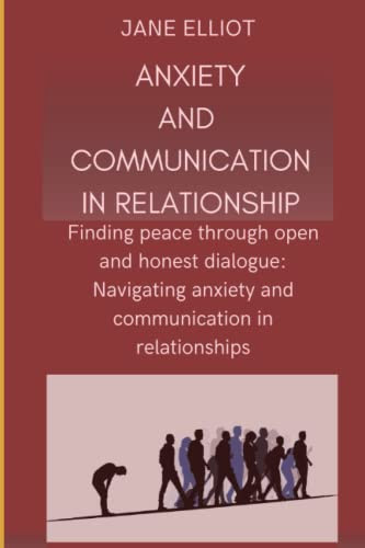 Anxiety and communication in relationship: Finding peace through open and honest dialogue: Navigating anxiety and communication in relationships