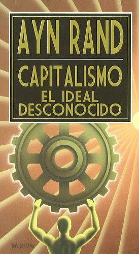 CAPITALISMO, EL IDEAL DESCONOCIDO (Spanish Edition)