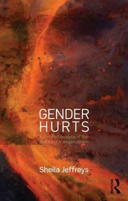 Gender Hurts: A Feminist Analysis of the Politics of Transgenderism EPUB