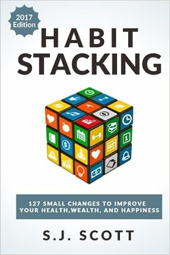 EBOOK Habit Stacking: 127 Small Changes to Improve Your Health, Wealth, and Happiness (Most are Five Minutes or Less)