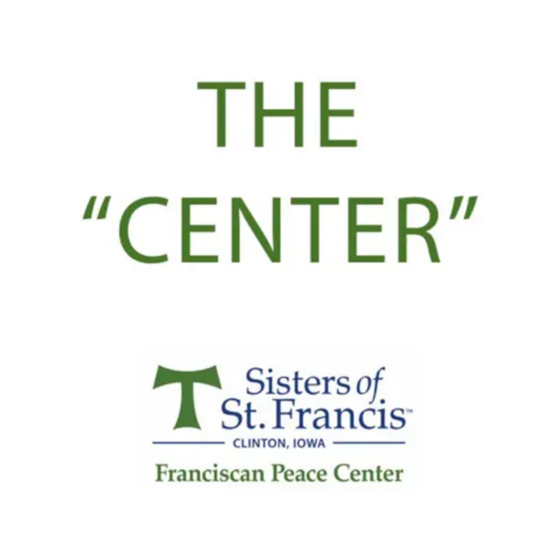 Plain banner reads "The 'Center'" above the logo of the Sisters of St. Francis of Clinton, Iowa Franciscan Peace Center 