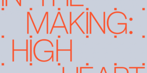Online Exhibition | In the making: High Heart—IADT Degree Year Students 2021