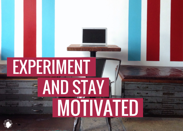 Experiment, Play and Stay Motivated