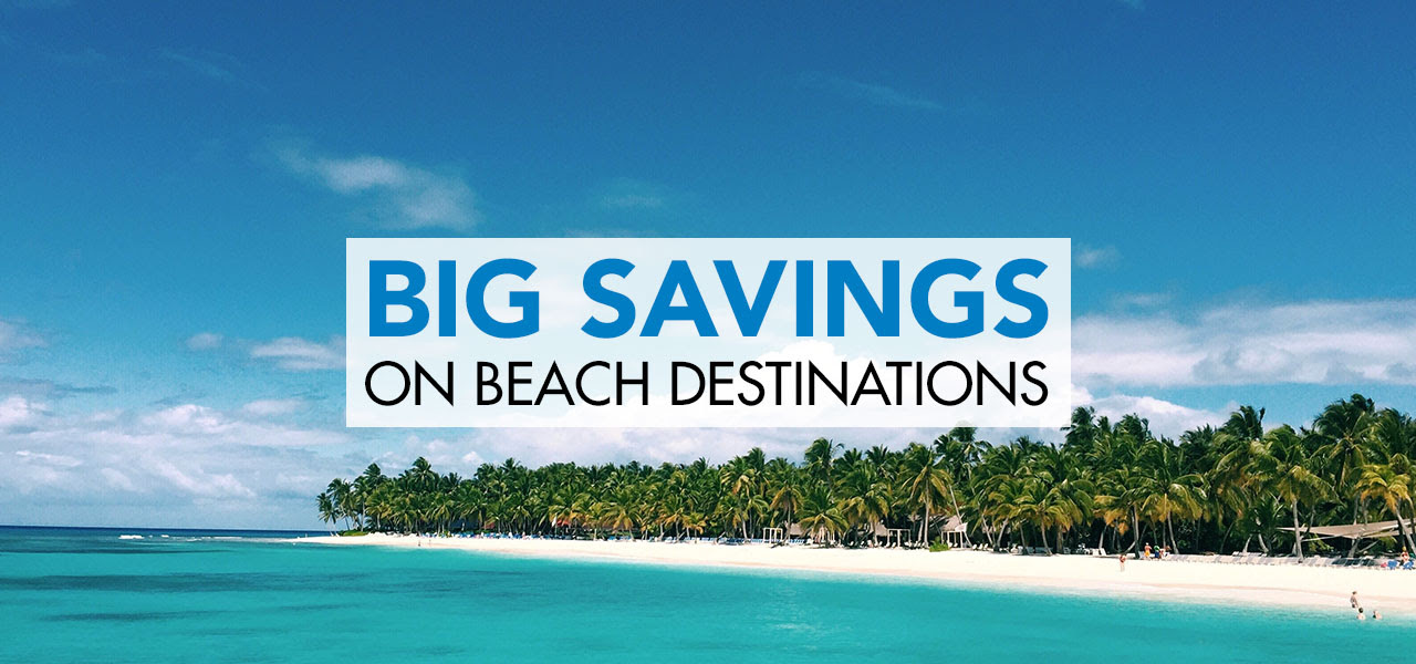 Big Savings on Beach Destinations