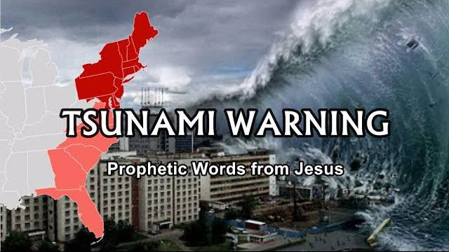 A Prophesy of a TSUNAMI Hitting the Eastern Seaboard In USA (Words from Jesus)