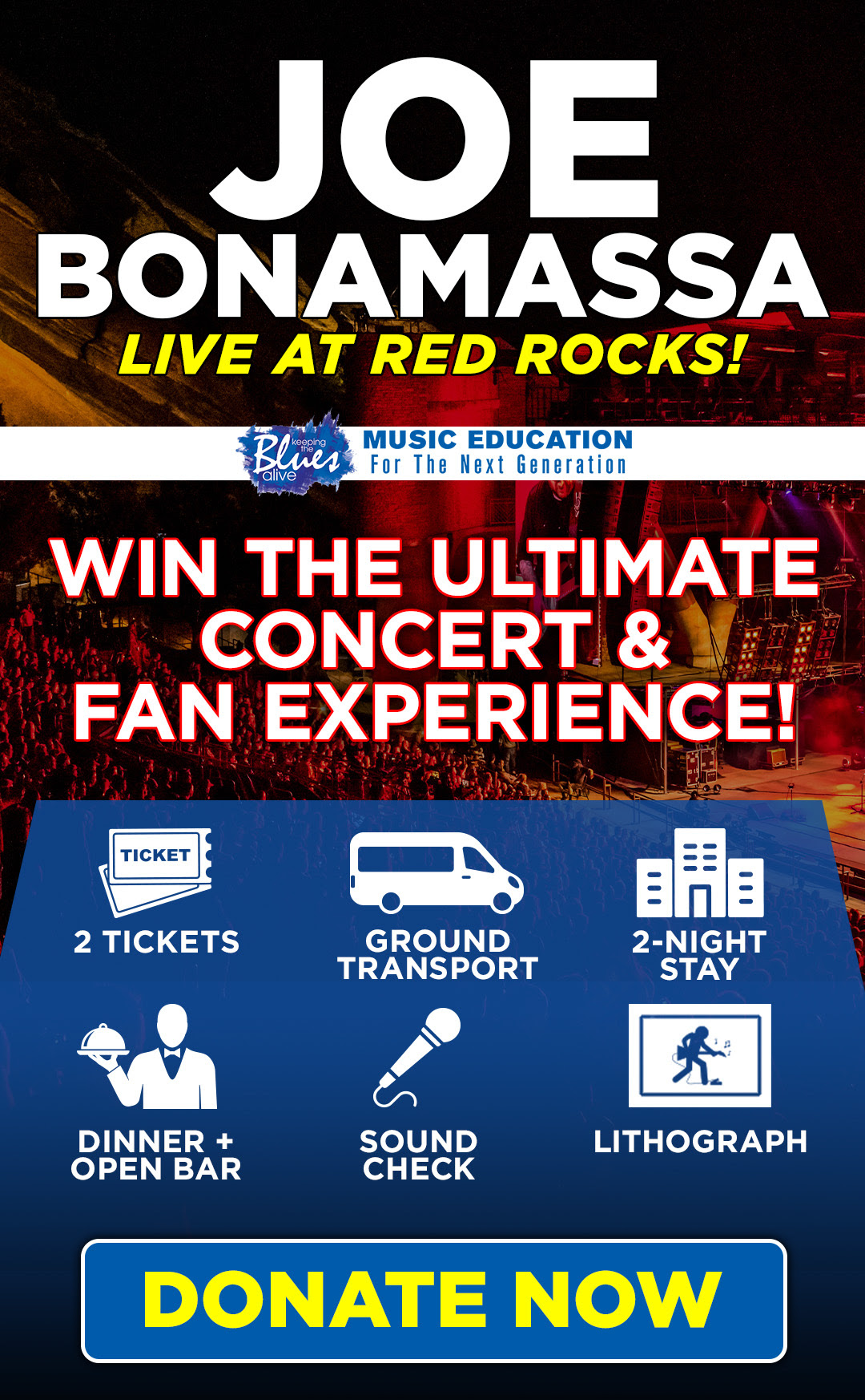 Win the Ultimate Concert and Fan Experience: see Joe LIVE at Red Rocks this August! Donate for your chance to win