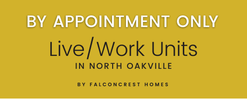 By Appointment Only - Live/Work Units in North Oakville