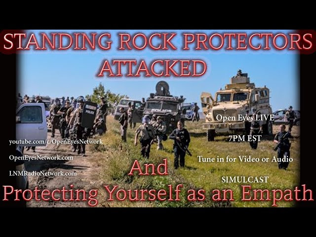 Standing Rock Protectors ATTACKED #NODAPL - Protecting Yourself as an Empath - Open Eyes 7P EST MON Sddefault_live