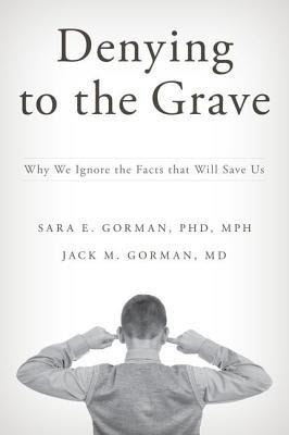 Denying to the Grave: Why We Ignore the Facts That Will Save Us PDF