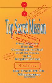 Top Secret Mission: Prime Directive from the Commander-in-chief of All the Forces in the Kingdom of God
