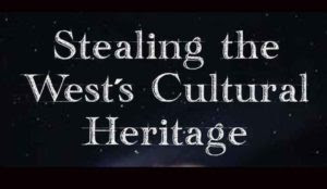 Stealing the West’s Cultural Heritage