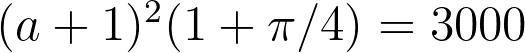 (a+1)^2(1+\pi/4)=3000