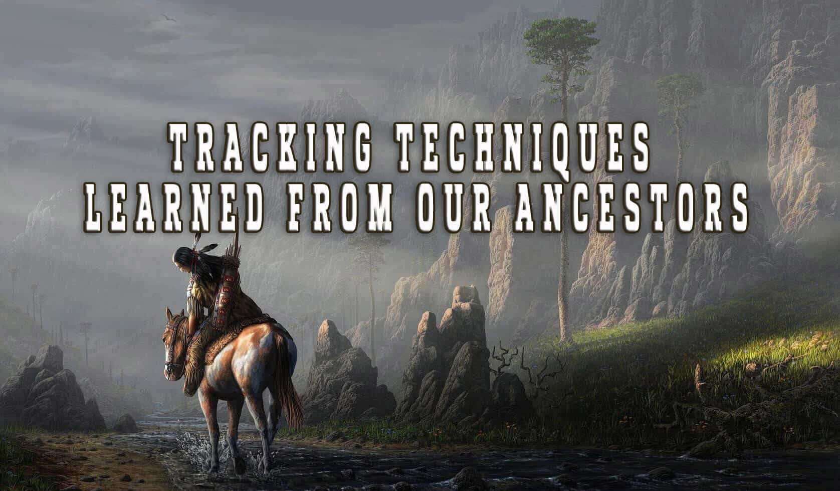 Tracking Techniques learned from our ancestors Tracking Techniques learned from our ancestors