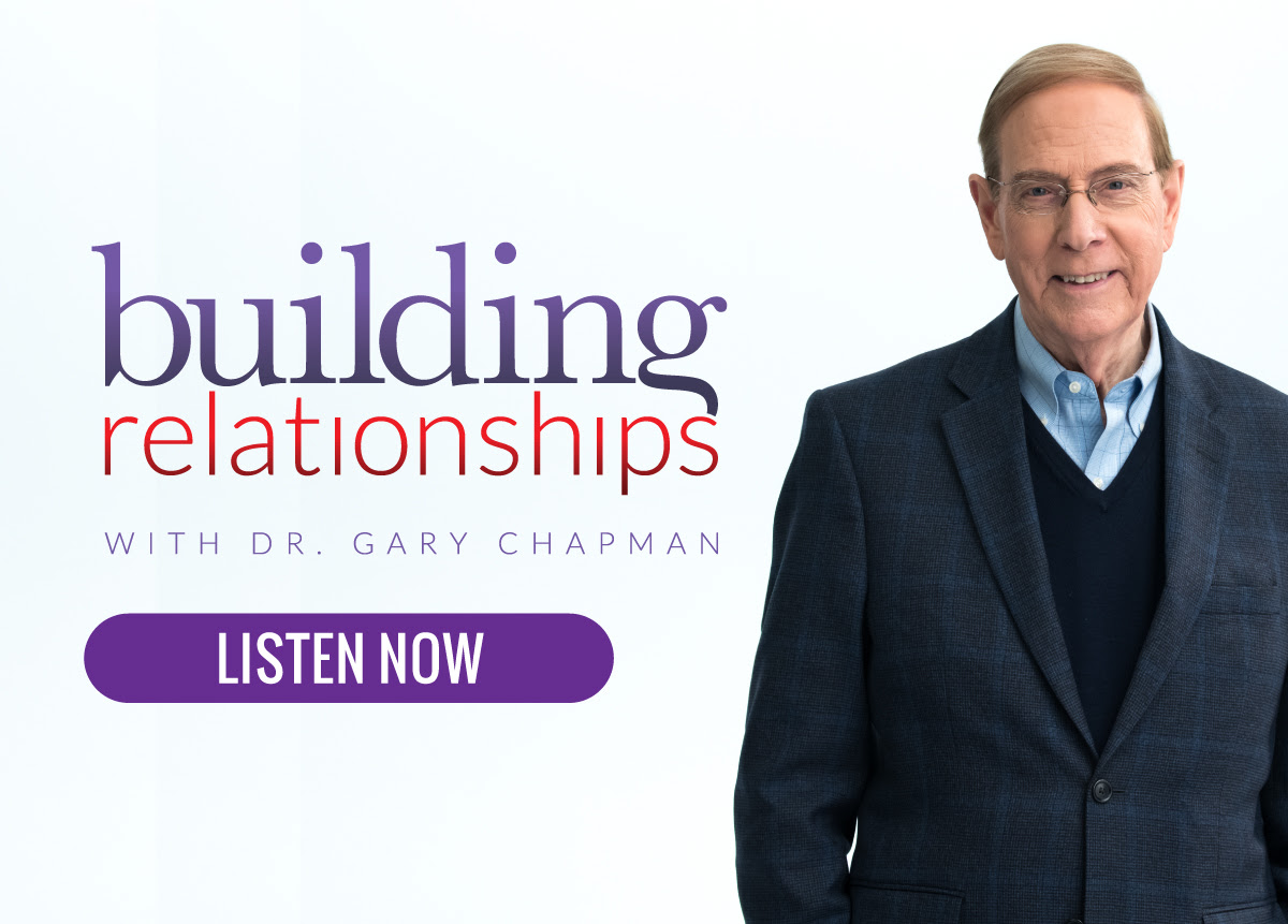 Building Relationships with Dr. Gary Chapman - Listen Now
