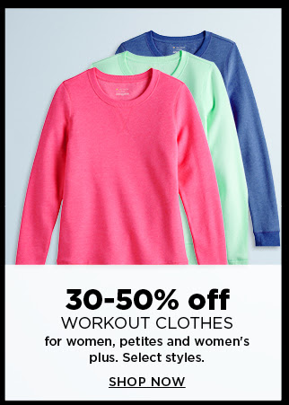 30-50% off workout clothes for women, petites and womens plus.  shop now.