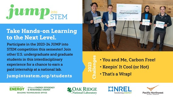 Take hands on learning to the next level.

Participate in the 2023-24 JUMP into STEM competition this semester! Join other U.S. undergraduate and graduate students in this interdisciplinary experience for a chance to earn a paid internship at a national lab.