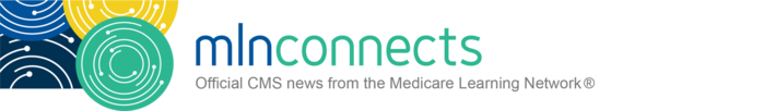 MLN Connects - Official CMS news from the Medicare Learning Network®