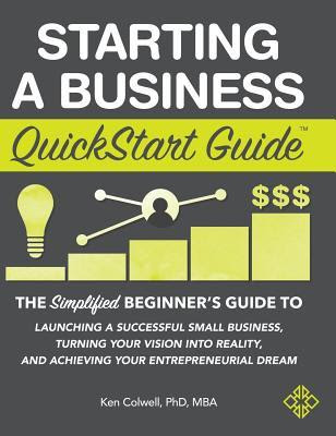 pdf download Starting a Business QuickStart Guide: The Simplified Beginner's Guide to Launching a Successful Small Business, Turning Your Vision Into Reality, and Achieving Your Entrepreneurial Dream