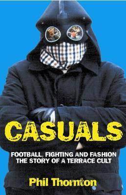 Casuals: Football, Fighting & Fashion: The Story of a Terrace Cult EPUB