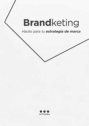 Brandketing Hacks: Herramientas para tu estrategia de marca (Spanish Edition)