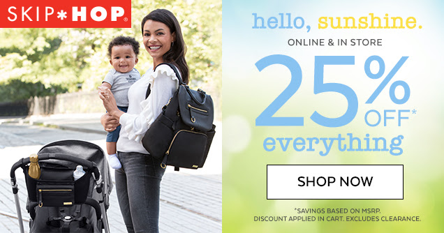 Skip*Hop | Hello, sunshine. Online & in store | 25% off* everything | Shop Now | *Savings based on MSRP. Discount applied in cart. Excludes clearance.
