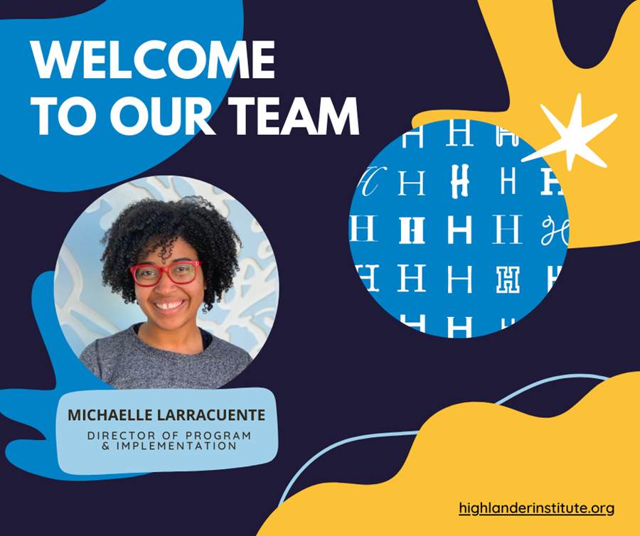 Welcome to Our Team. Head shot photo of Michaelle Larracuente, Highlander Institute's new Director of Program & Implementation.