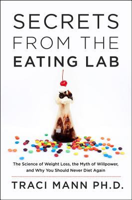Secrets from the Eating Lab: The Science of Weight Loss, the Myth of Willpower, and Why You Should Never Diet Again EPUB