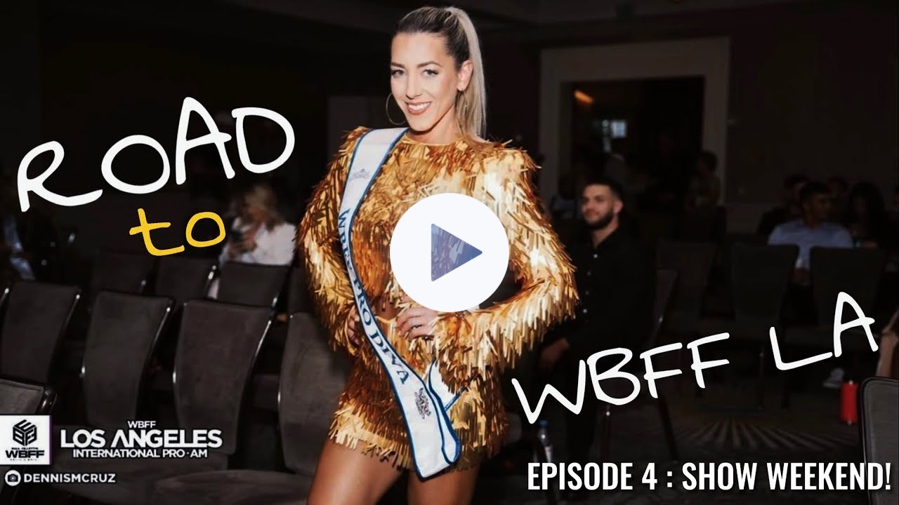 ROAD TO WBFF LA - Episode 4 : SHOW WEEKEND!!