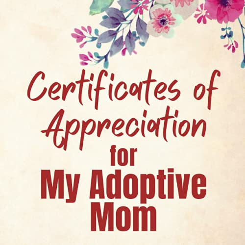 Certificates of Appreciation for My Adoptive Mom: Perfect Gift for Moms from their Children of All Ages | Pairs Well with Mother's Day, Birthday, Easter, Thanksgiving or Christmas Cards.