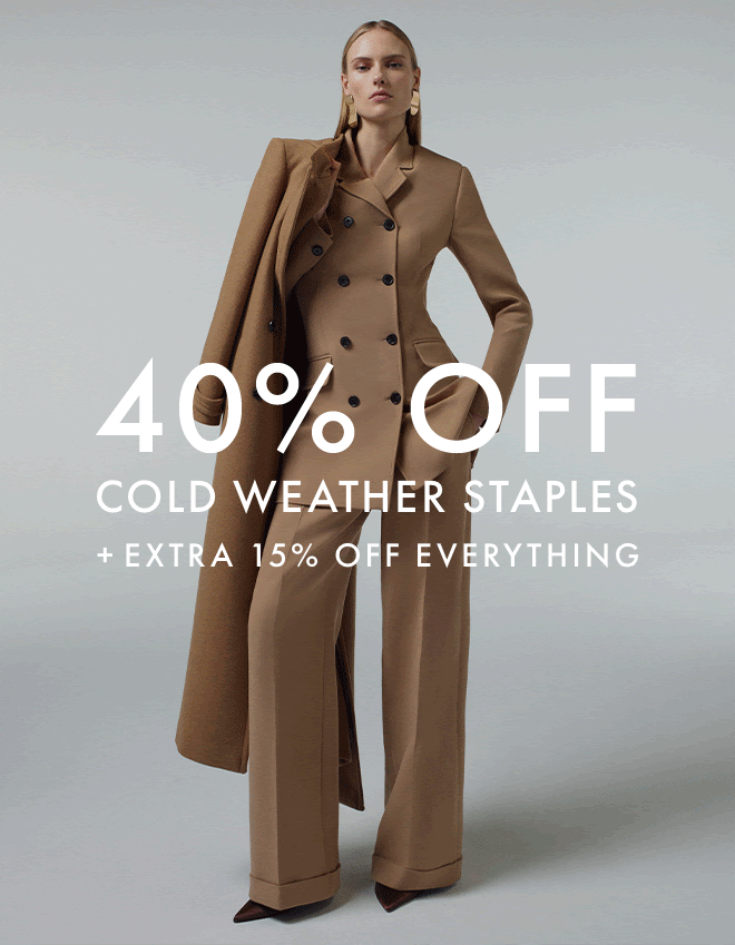 40% OFF COLD WEATHER STAPLES + EXTRA 15% OFF EVERYTHING