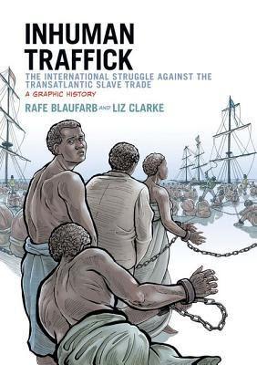 Inhuman Traffick: The International Struggle Against the Transatlantic Slave Trade: A Graphic History PDF