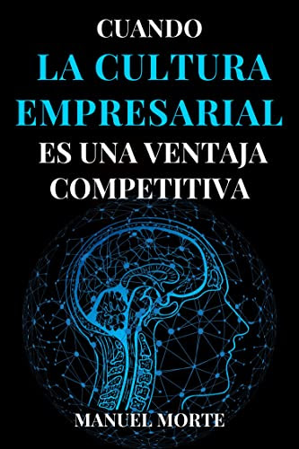 CUANDO LA CULTURA EMPRESARIAL ES UNA VENTAJA COMPETITIVA (Spanish Edition)