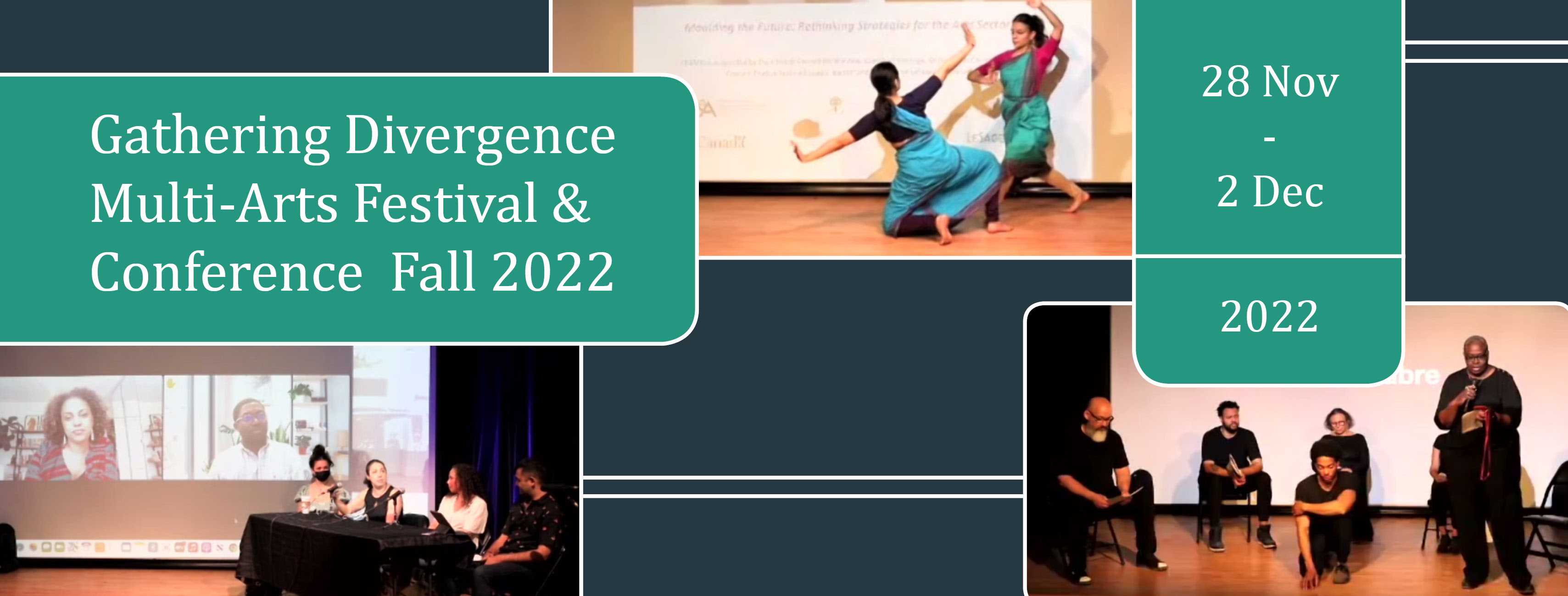 Text: Gathering Divergence Multi-Arts Festival & Conference Fall 2022. 28 Nov to 2 Dec, 2022. Images: tha banner has 3 images including a panel, 2 dancers performing, and theater reading with 6 people on the stage.