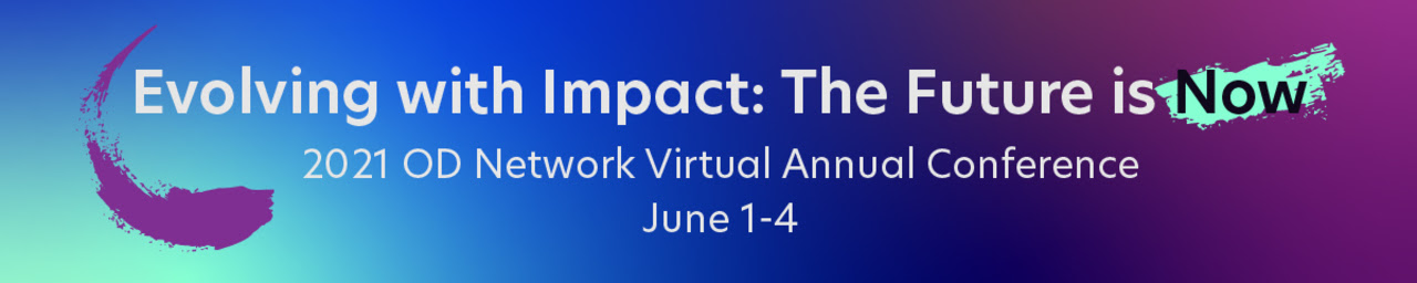 Evolving with Imact: The Future is Now — 2021 OD Network Annual Conference, June 1-4 