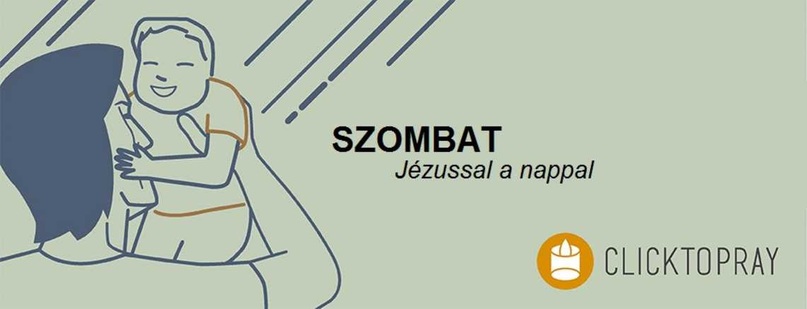 Imádkozzunk a pápával JÉZUSSAL a nappal SZOMBAT