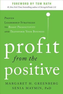 Profit from the Positive: Proven Leadership Strategies to Boost Productivity and Transform Your Business, with a Foreword by Tom Rath EPUB