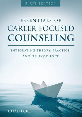 Essentials of Career Focused Counseling: Integrating Theory, Practice, and Neuroscience PDF