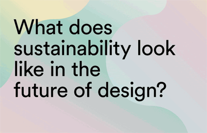 What does sustainability look like in the future of design?