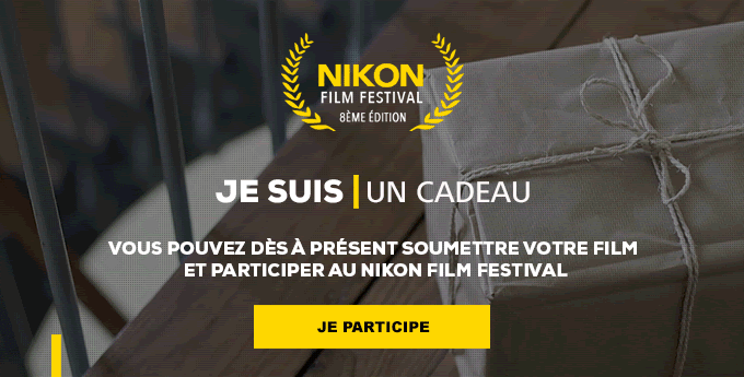 Je suis un cadeau. Vous pouvez dès à présent soumettre votre film et participer au Nikon Film Festival.