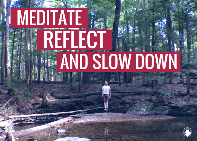 Meditate, Reflect and Slow Down