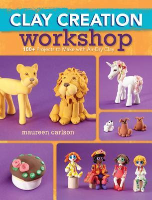 pdf download Maureen Carlson's Clay Creation Workshop: 100+ Projects to Make with Air-Dry Clay