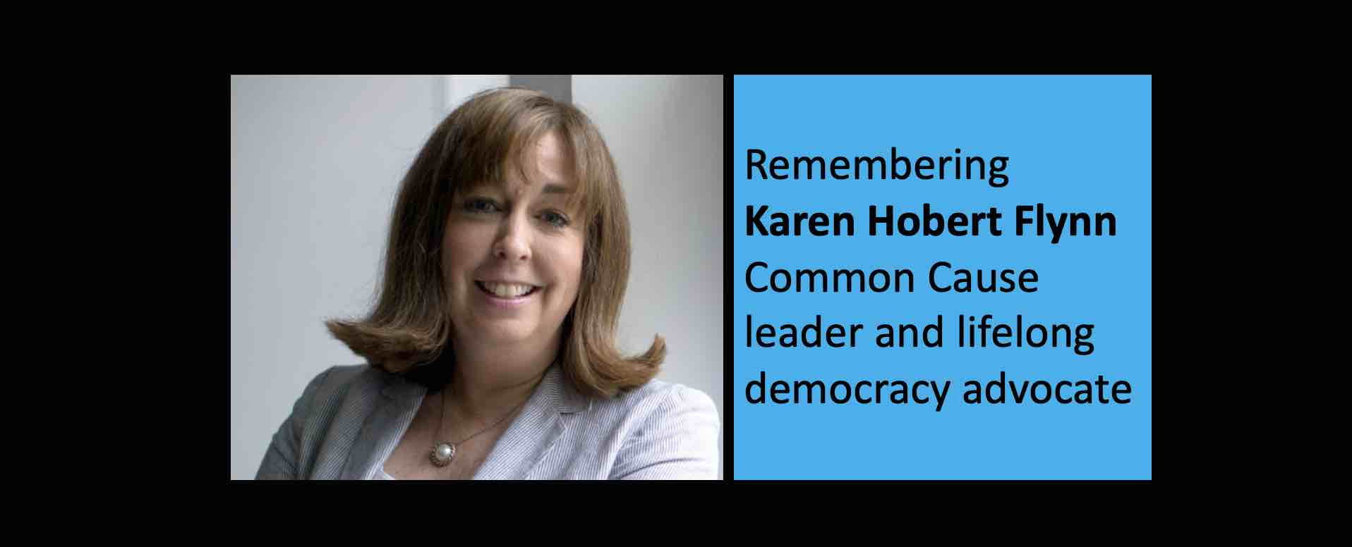 Remembering Karen Hobert Flynn, President of Common Cause and lifelong democracy advocate