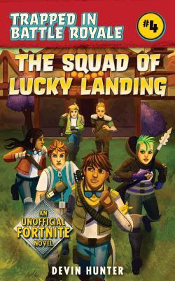 The Squad of Lucky Landing: An Unofficial Fortnite Novel (Trapped In Battle Royale, #4) PDF