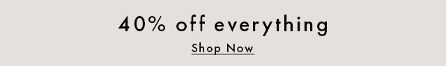 40% off everything | shop now