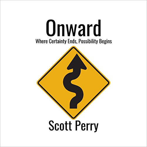 Onward: Where Certainty Ends, Possibility Begins  By  cover art